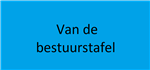 Van de bestuurstafel.